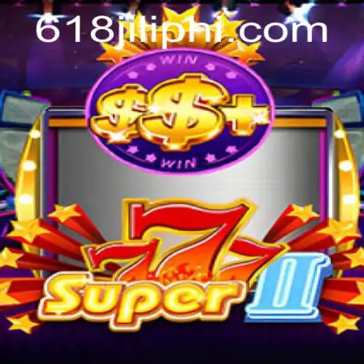 Super777II: Navigating the Excitement of the Game World with 618JILI.COM